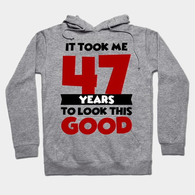 It took me 47 years to look this good Hoodie by colorsplash